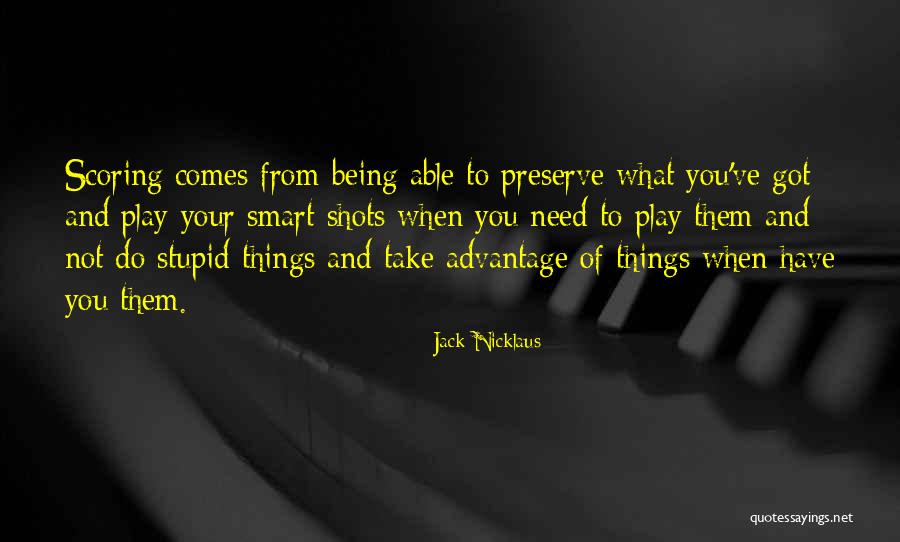 Being Smart Quotes By Jack Nicklaus Being Smart Quotes By Jack Nicklaus