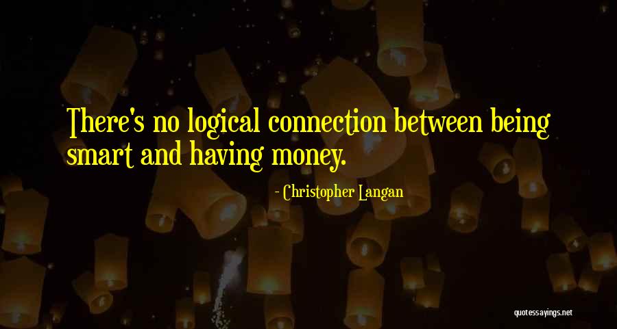 Being Smart With Your Money Quotes By Christopher Langan Being Smart With Your Money Quotes By Christopher Langan