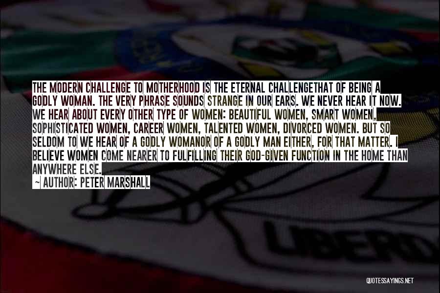 Being Smart Woman Quotes By Peter Marshall Being Smart Woman Quotes By Peter Marshall