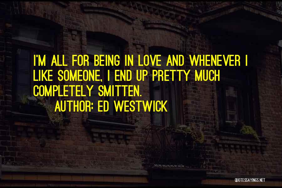 Being Smitten Love Quotes By Ed Westwick