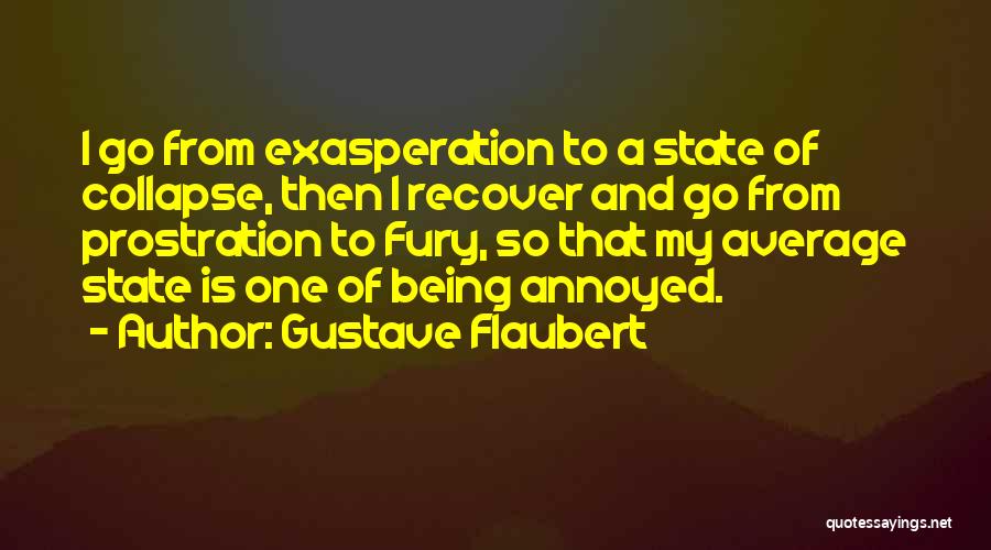 Being So Annoyed Quotes By Gustave Flaubert