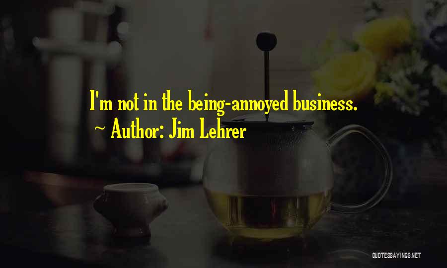 Being So Annoyed Quotes By Jim Lehrer