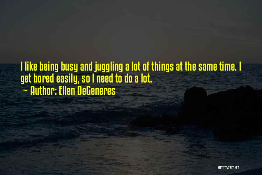 Being So Bored Quotes By Ellen DeGeneres