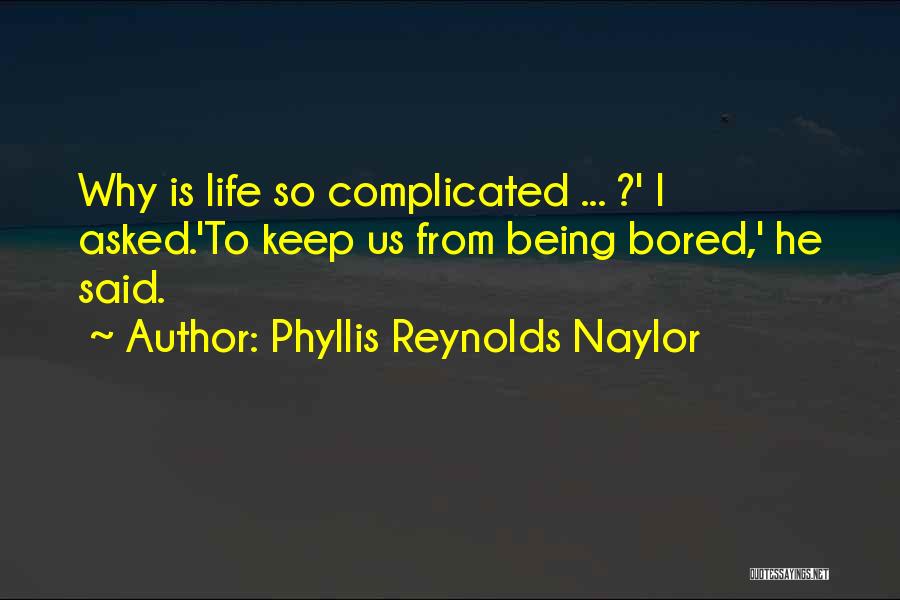 Being So Bored Quotes By Phyllis Reynolds Naylor