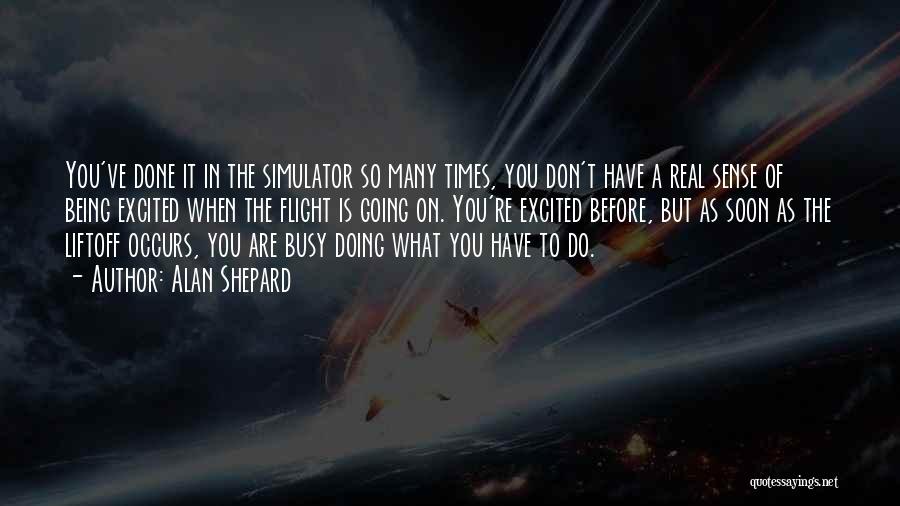 Being So Busy Quotes By Alan Shepard