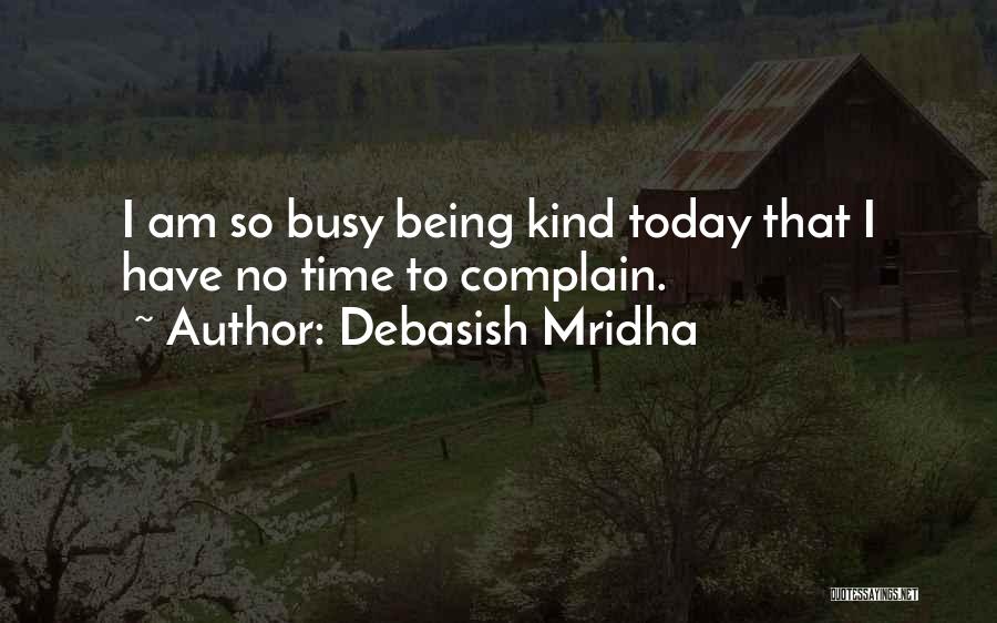 Being So Busy Quotes By Debasish Mridha