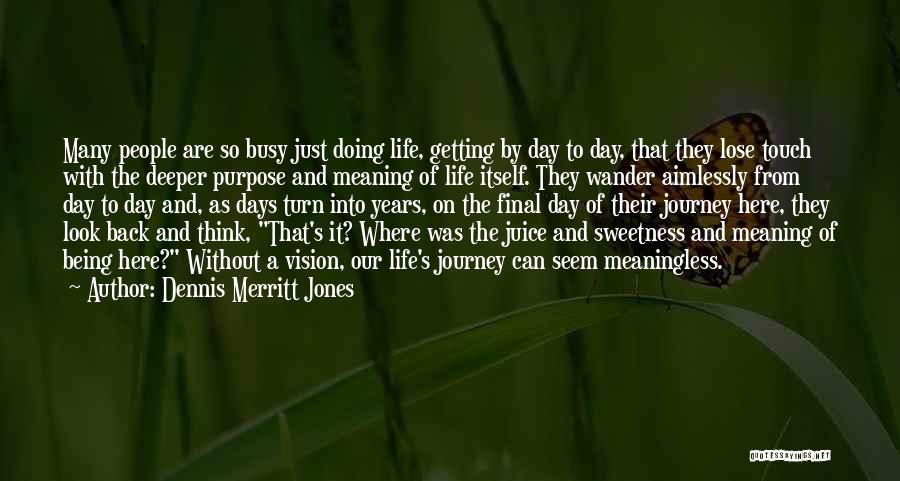 Being So Busy Quotes By Dennis Merritt Jones
