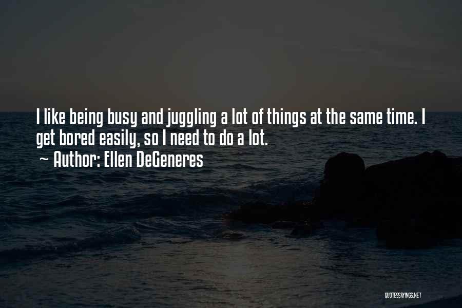 Being So Busy Quotes By Ellen DeGeneres