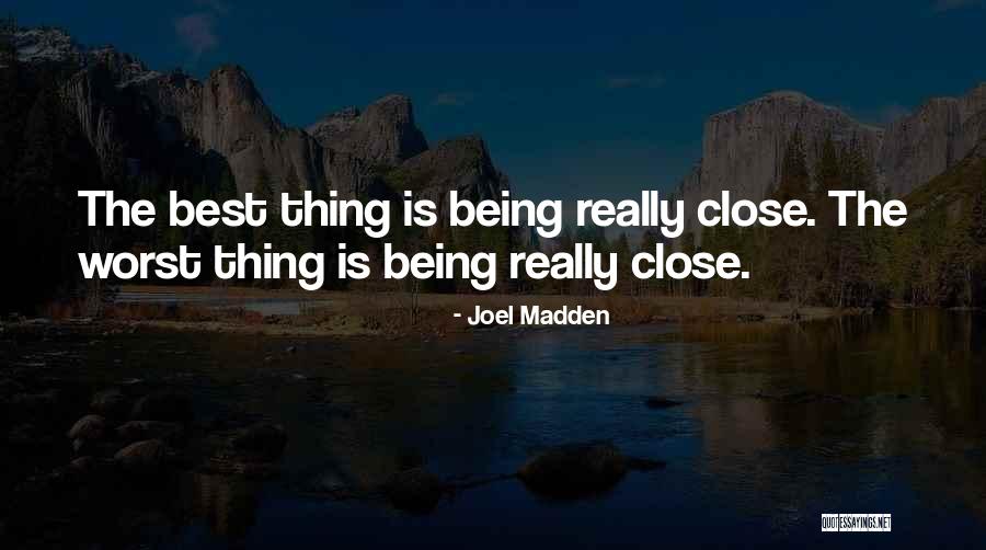 Being So Close To Someone Quotes By Joel Madden Being So Close To Someone Quotes By Joel Madden