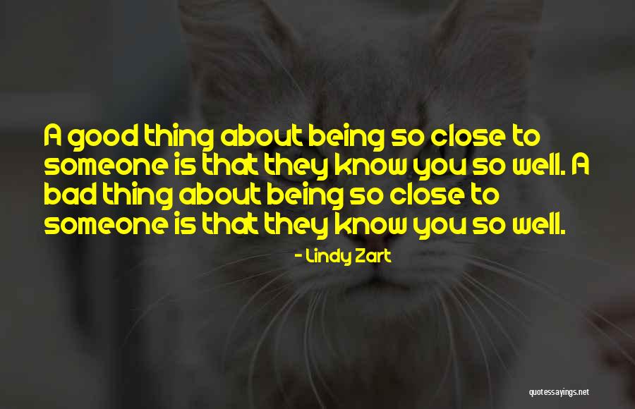 Being So Close To Someone Quotes By Lindy Zart Being So Close To Someone Quotes By Lindy Zart