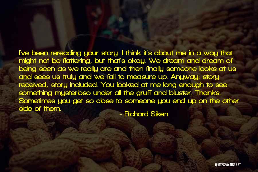 Being So Close To Someone Quotes By Richard Siken Being So Close To Someone Quotes By Richard Siken