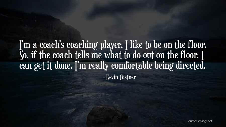 Being So Comfortable With Someone Quotes By Kevin Costner Being So Comfortable With Someone Quotes By Kevin Costner