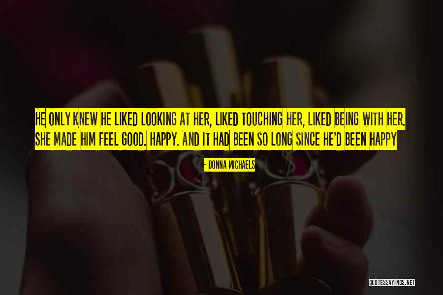 Being So Happy With Him Quotes By Donna Michaels Being So Happy With Him Quotes By Donna Michaels