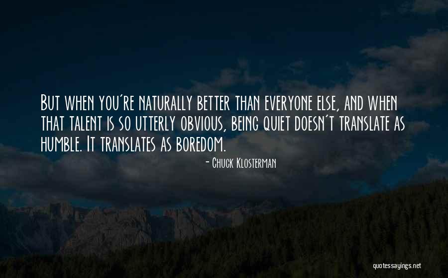 Being So Humble Quotes By Chuck Klosterman Being So Humble Quotes By Chuck Klosterman