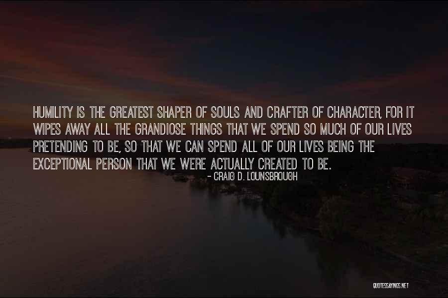 Being So Humble Quotes By Craig D. Lounsbrough Being So Humble Quotes By Craig D. Lounsbrough