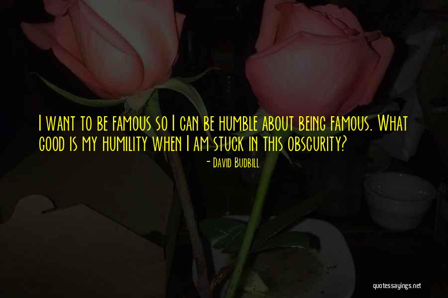 Being So Humble Quotes By David Budbill Being So Humble Quotes By David Budbill