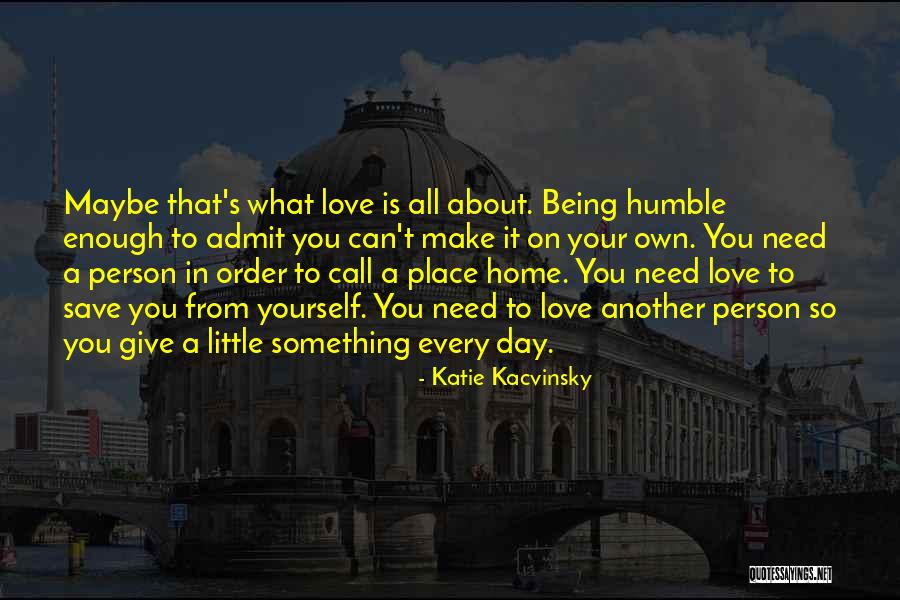 Being So Humble Quotes By Katie Kacvinsky Being So Humble Quotes By Katie Kacvinsky
