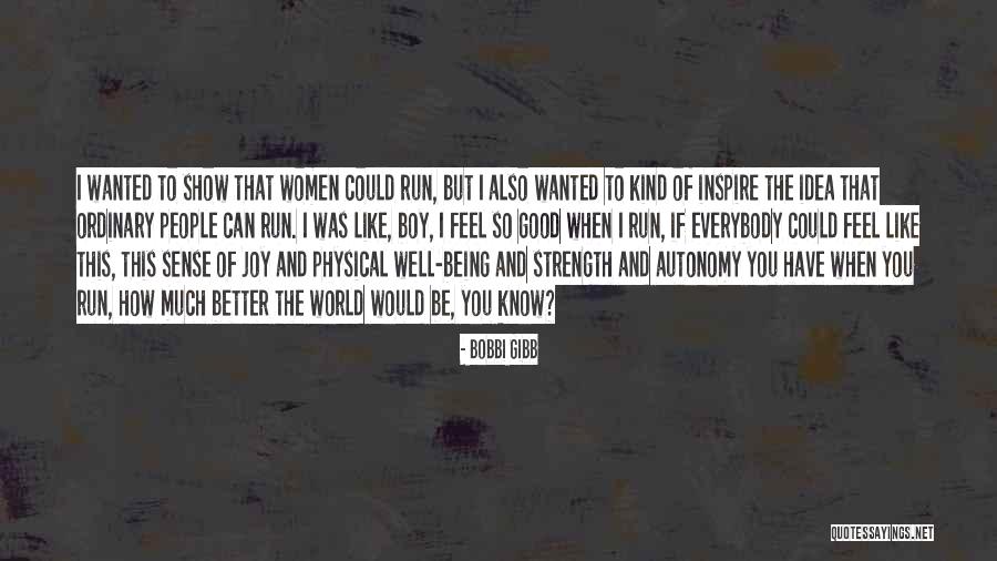 Being So Kind Quotes By Bobbi Gibb Being So Kind Quotes By Bobbi Gibb