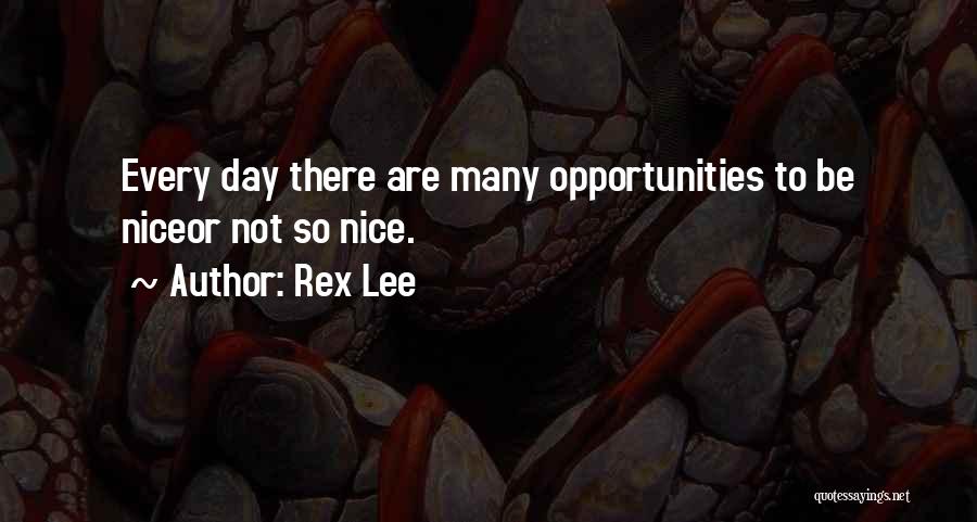 Being So Nice Quotes By Rex Lee