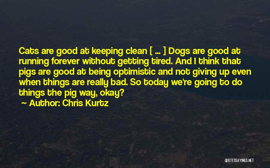 Being So Tired Quotes By Chris Kurtz