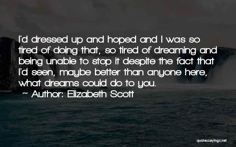 Being So Tired Quotes By Elizabeth Scott