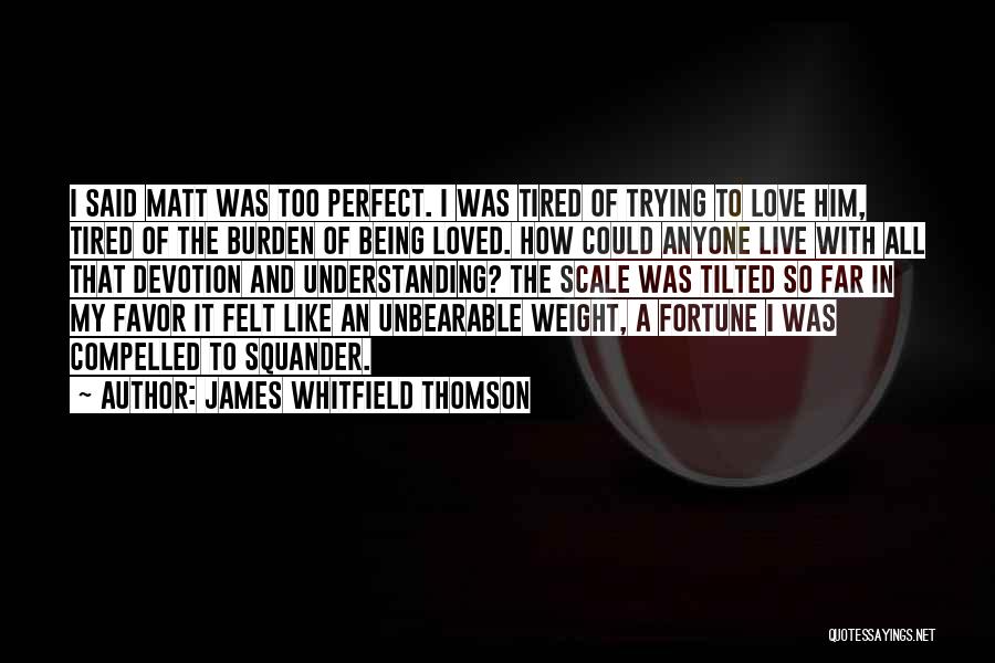 Being So Tired Quotes By James Whitfield Thomson