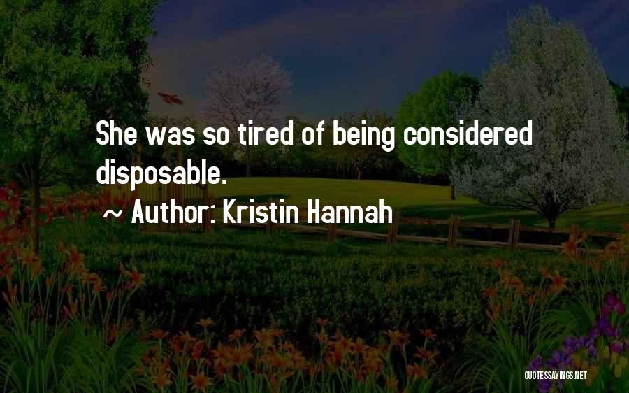 Being So Tired Quotes By Kristin Hannah