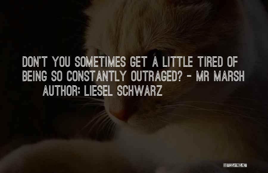 Being So Tired Quotes By Liesel Schwarz