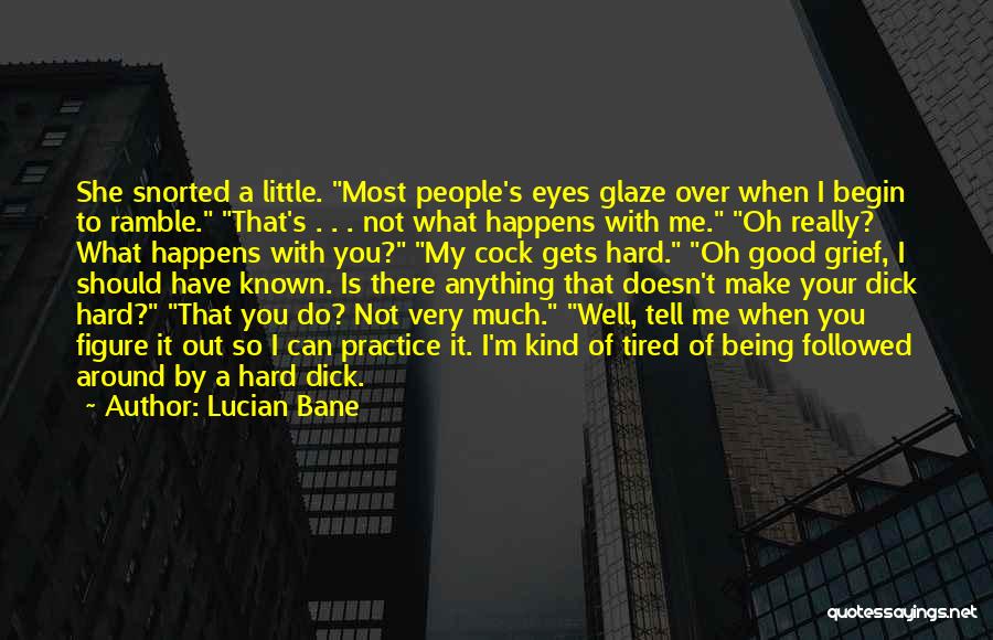 Being So Tired Quotes By Lucian Bane