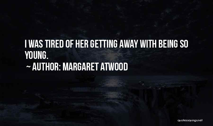 Being So Tired Quotes By Margaret Atwood