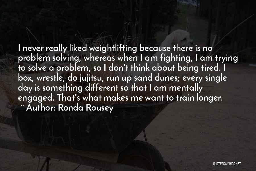 Being So Tired Quotes By Ronda Rousey