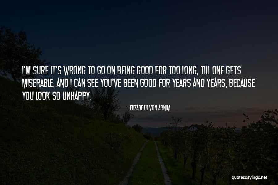 Being So Unhappy Quotes By Elizabeth Von Arnim Being So Unhappy Quotes By Elizabeth Von Arnim