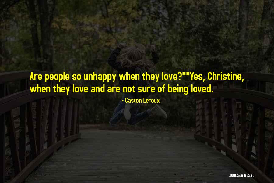 Being So Unhappy Quotes By Gaston Leroux Being So Unhappy Quotes By Gaston Leroux