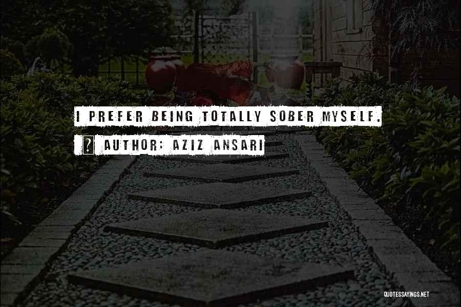 Being Sober Quotes By Aziz Ansari