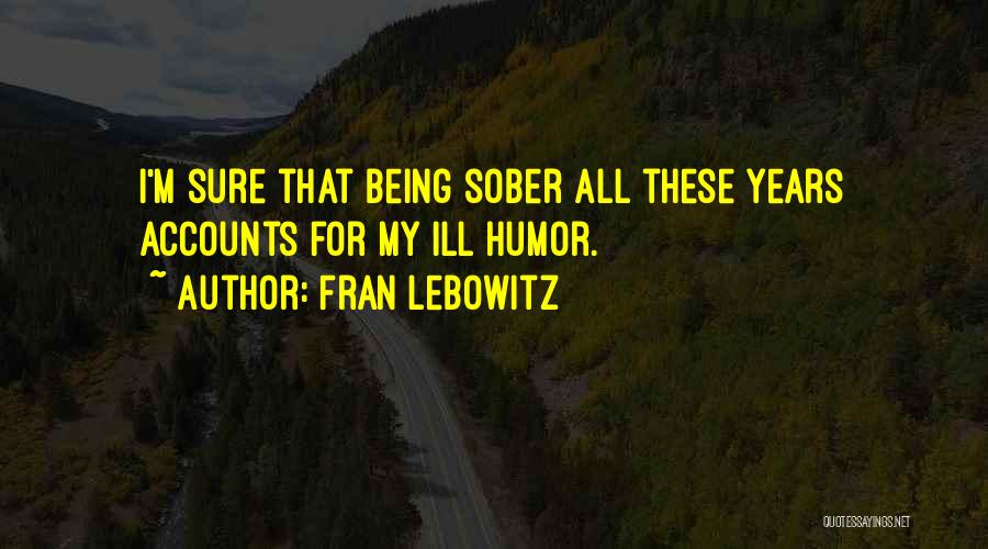 Being Sober Quotes By Fran Lebowitz