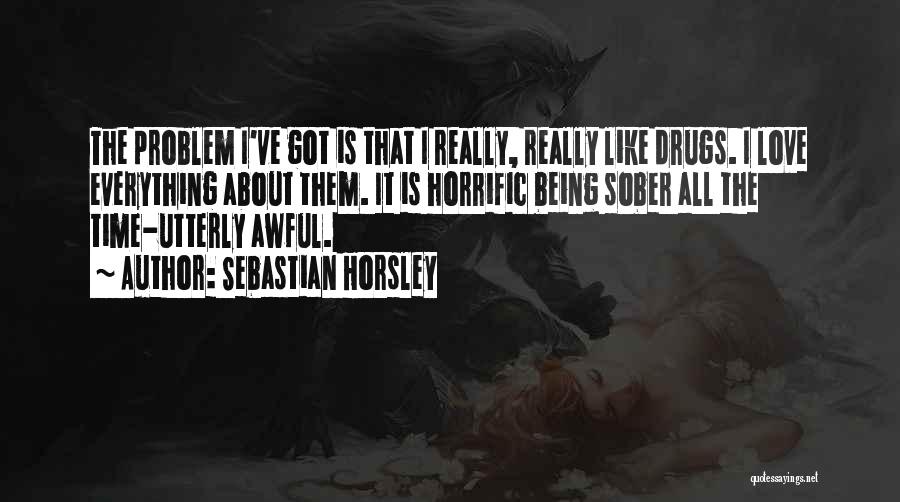 Being Sober Quotes By Sebastian Horsley