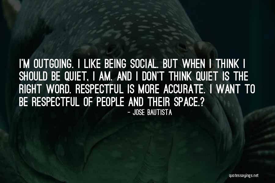 Being Social Quotes By Jose Bautista Being Social Quotes By Jose Bautista