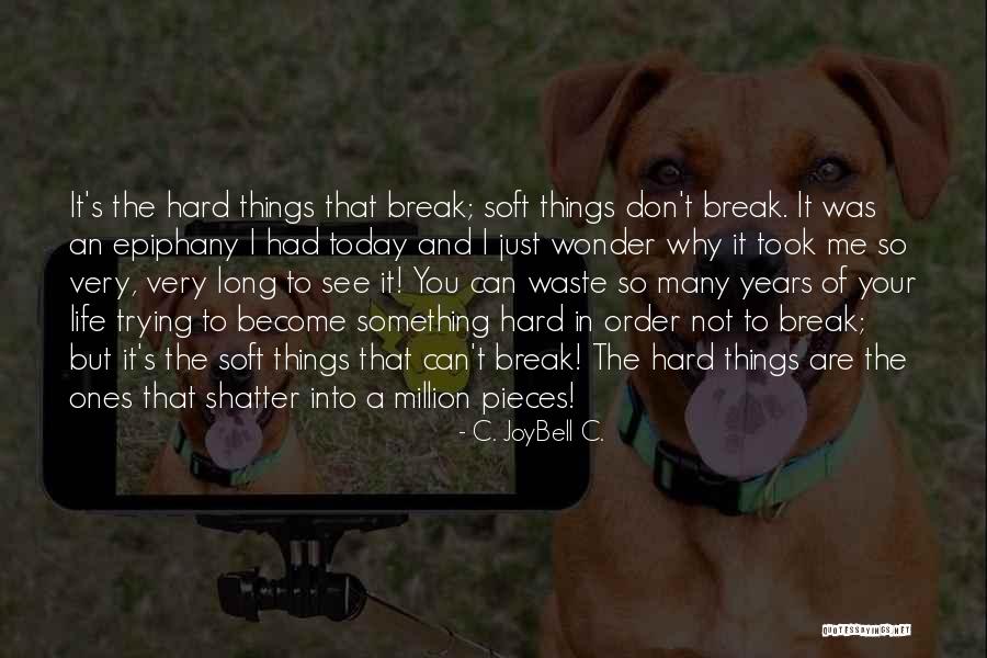Being Soft Quotes By C. JoyBell C. Being Soft Quotes By C. JoyBell C.