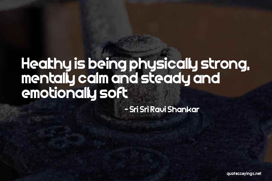 Being Soft Quotes By Sri Sri Ravi Shankar Being Soft Quotes By Sri Sri Ravi Shankar