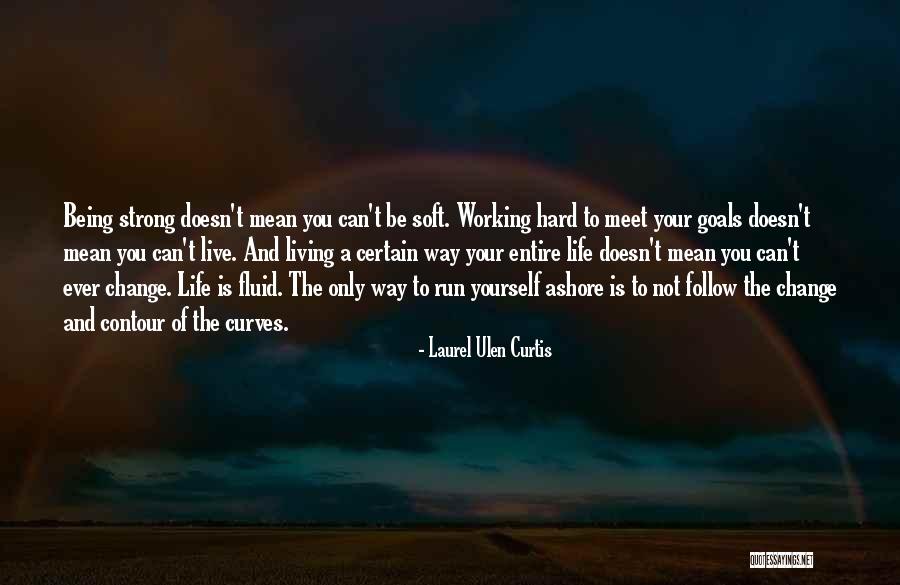 Being Soft When Others Are Hard Quotes By Laurel Ulen Curtis Being Soft When Others Are Hard Quotes By Laurel Ulen Curtis