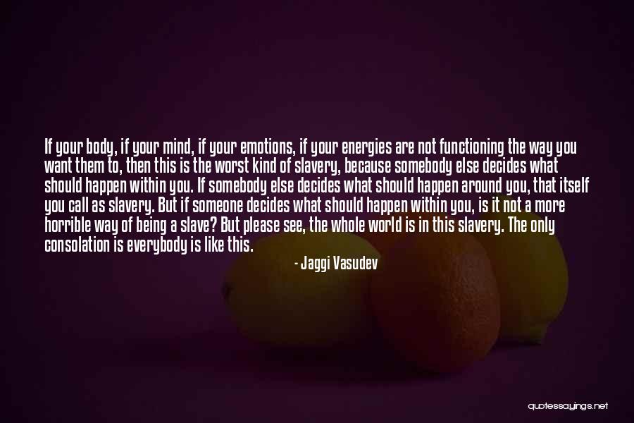 Being Someone Else You Are Not Quotes By Jaggi Vasudev Being Someone Else You Are Not Quotes By Jaggi Vasudev