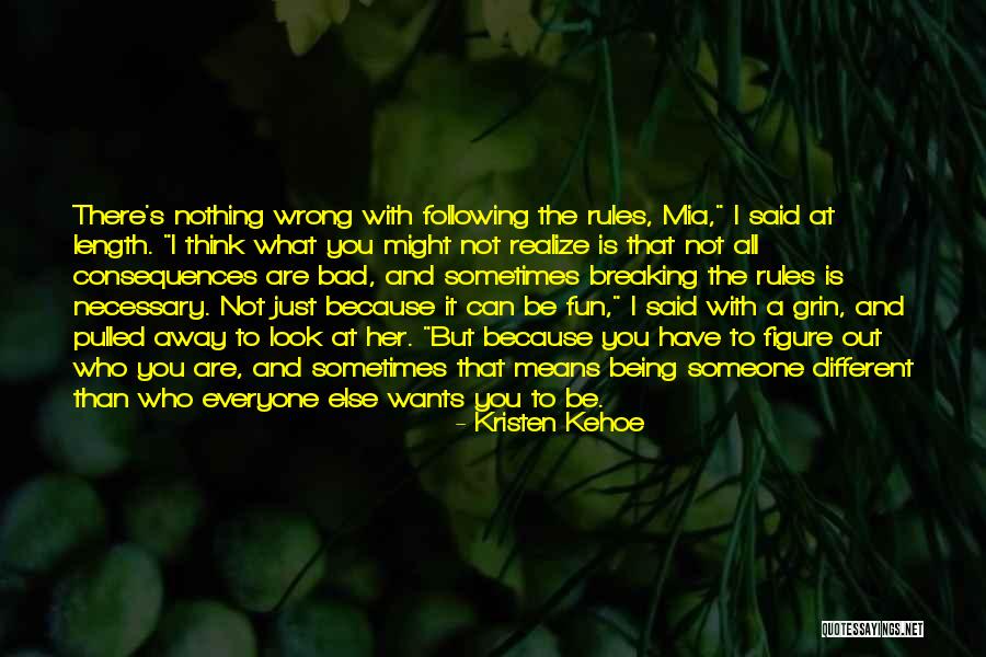Being Someone Else You Are Not Quotes By Kristen Kehoe Being Someone Else You Are Not Quotes By Kristen Kehoe