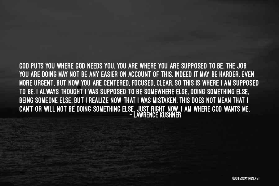 Being Someone Else You Are Not Quotes By Lawrence Kushner Being Someone Else You Are Not Quotes By Lawrence Kushner