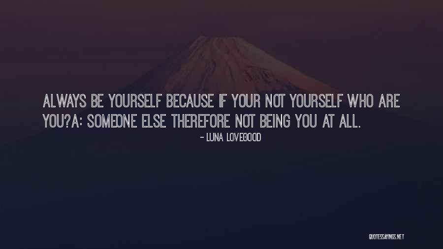 Being Someone Else You Are Not Quotes By Luna Lovegood Being Someone Else You Are Not Quotes By Luna Lovegood