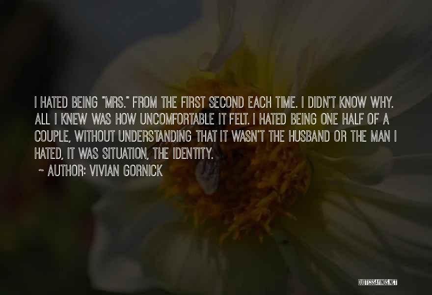 Being Someone Other Half Quotes By Vivian Gornick