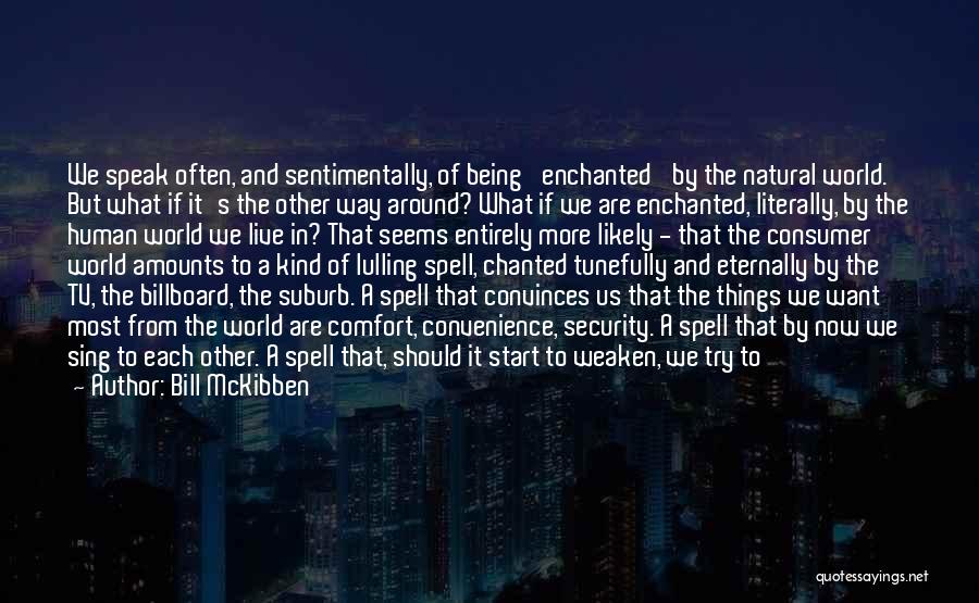 Being Someone's Convenience Quotes By Bill McKibben