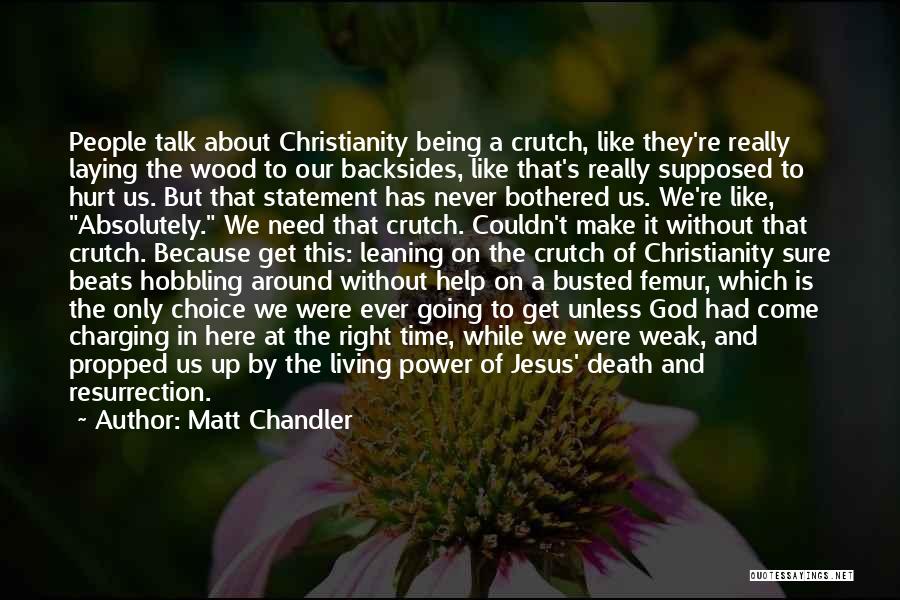 Being Someone's Crutch Quotes By Matt Chandler