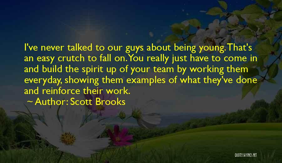 Being Someone's Crutch Quotes By Scott Brooks