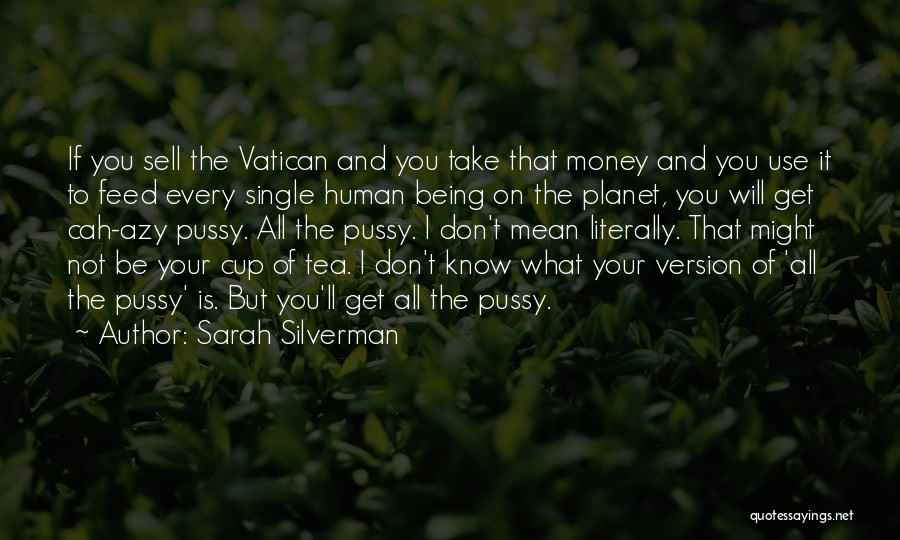 Being Someone's Cup Of Tea Quotes By Sarah Silverman