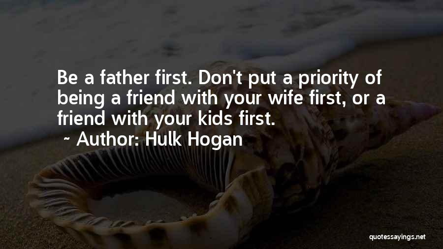 Being Someone's First Priority Quotes By Hulk Hogan